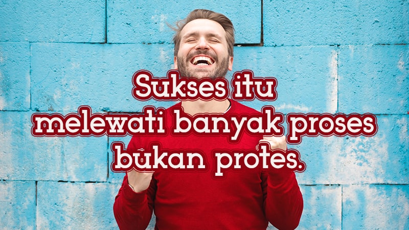 Sukses Butuh Proses